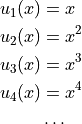 \begin{split}
   u_1(x) &= x \\
   u_2(x) &= x^2 \\
   u_3(x) &= x^3 \\
   u_4(x) &= x^4 \\
    & \ldots  \\
\end{split}