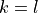 k=l