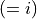 (=i)