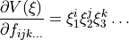 \frac{\partial V(\xi)}{\partial f_{ijk \ldots}} = \xi_1^i \xi_2^j \xi_3^k \ldots