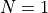 N=1