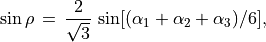 \sin {\rho} \, = \, \frac{2}{\sqrt{3}} \, \sin [ (\alpha_1 + \alpha_2 + \alpha_3) /6],