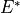 E^*