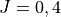 J = 0, 4