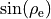 \sin(\rho_{\rm e})
