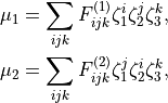 \begin{split}
 \mu_1 &=  \sum_{ijk} F^{(1)}_{ijk} \zeta_1^{i} \zeta_2^{j} \zeta_3^{k} , \\
 \mu_2 &=  \sum_{ijk} F^{(2)}_{ijk} \zeta_1^{j} \zeta_2^{i} \zeta_3^{k} ,
\end{split}