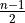\frac{n-1}{2}