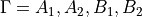 \Gamma = A_1, A_2, B_1, B_2