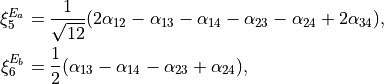 \begin{split}
   \xi_5^{E_a}   &= \frac{1}{\sqrt{12}} (2 \alpha_{12} - \alpha_{13} - \alpha_{14} - \alpha_{23} - \alpha_{24} + 2 \alpha_{34} ), \\
   \xi_6^{E_b}  &= \frac{1}{2} (\alpha_{13} - \alpha_{14} - \alpha_{23} + \alpha_{24} ),
\end{split}