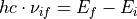 hc \cdot \nu_{if} = E_f - E_i