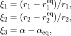 \begin{split}
   \xi_1 &= (r_1-r_1^{\rm eq})/r_1, \\
   \xi_2 &= (r_2-r_2^{\rm eq})/r_2, \\
  \xi_3 &= \alpha-\alpha_{\rm eq},
\end{split}