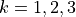 k = 1,2,3