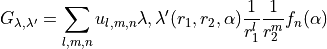 G_{\lambda,\lambda'} = \sum_{l,m,n} u_{l,m,n}\lambda,\lambda'(r_1,r_2,\alpha)   \frac{1}{r_1^l} \frac{1}{r_2^m} f_{n}(\alpha)