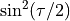 \sin^2(\tau/2)