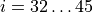 i=32\ldots 45