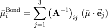 \bar{\mu}_i^{\rm Bond} =  \sum_{j=1}^3 \left({\mathbf A}^{-1} \right)_{ij} \,  \left( \bar{\bf \mu} \cdot \vec{\bf e}_j \right)