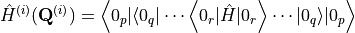 \hat{H}^{(i)}(\mathbf{Q}^{(i)}) = \left< 0_p| \langle 0_q | \cdots \left<0_r|\hat{H}|0_r \right> \cdots |0_q \rangle |0_p \right>