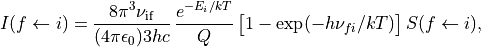 I(f \leftarrow i)  = \frac{8 \pi^3  \nu_{\rm if}}{(4 \pi \epsilon_0)3h c} \, \frac{e^{-E_i/kT}}{Q} \, \big[1 - {\rm exp}(-h \nu_{fi}/kT)\big] \,  S(f \leftarrow i) ,