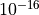 10^{-16}