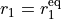r_1  = r_1^{\rm eq}