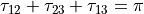 \tau_{12}+\tau_{23}+\tau_{13} = \pi