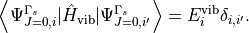 \left< \Psi_{J=0,i}^{\Gamma_s} | \hat{H}_{\text{vib}} | \Psi_{J=0,i'}^{\Gamma_s} \right> = E_i^{\text{vib}} \delta_{i,i'}.