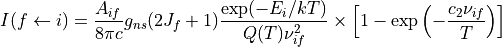 I(f \leftarrow i) = \frac{A_{if}}{8 \pi c} g_{ns} (2 J_f + 1) \frac{\exp(-E_i/kT) }{Q(T) \nu^2_{if}}\times \left[ 1 - \exp\left( - \frac{c_2 \nu_{if}}{T}\right)\right]