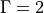 \Gamma=2