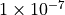 1\times10^{-7}