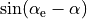 \sin(\alpha_{\rm e}-\alpha)