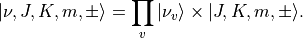 |\nu,J,K,m,\pm \rangle = \prod_{v} |\nu _v \rangle \times |J,K,m,\pm \rangle.