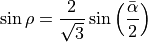 \sin\rho = \frac{2}{\sqrt{3}}\sin\left(\frac{\bar\alpha}{2}\right)