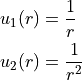 \begin{split}
   u_1(r) &= \frac{1}{r} \\
   u_2(r) &= \frac{1}{r^2} \\
\end{split}
