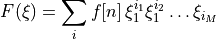 F(\xi) = \sum_i f[n]\, \xi_1^{i_1} \xi_1^{i_2} \ldots  \xi_{i_M}