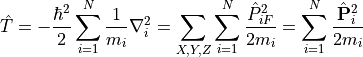 \hat{T} = -\frac{\hbar^2}{2} \sum_{i=1}^N \frac{1}{m_i} \nabla^2_i = \sum_{X,Y,Z} \sum_{i=1}^{N}\frac{\hat{P}^2_{iF}}{2m_i} = \sum_{i=1}^N \frac{\hat{\mathbf{P}}_i^2}{2m_i}