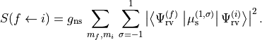 S(f \leftarrow i) =
  g_{\rm ns} \,
  \sum_{m_f, m_i} \,
   \sum_{\sigma=-1}^1
   \left\vert  \left\langle
  \Psi_{\rm rv}^{(f)} \,
   \left\vert
   \mu_{\rm s}^{(1,\sigma)}
   \right\vert
    \Psi_{\rm rv}^{(i)}
   \right\rangle \right\vert^2.