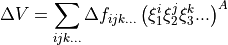 \Delta V = \sum_{ijk...} \Delta f_{ijk...} \left(\xi_1^i \xi_2^j \xi_3^k ...\right)^A