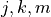 j, k, m