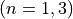 (n = 1, 3)